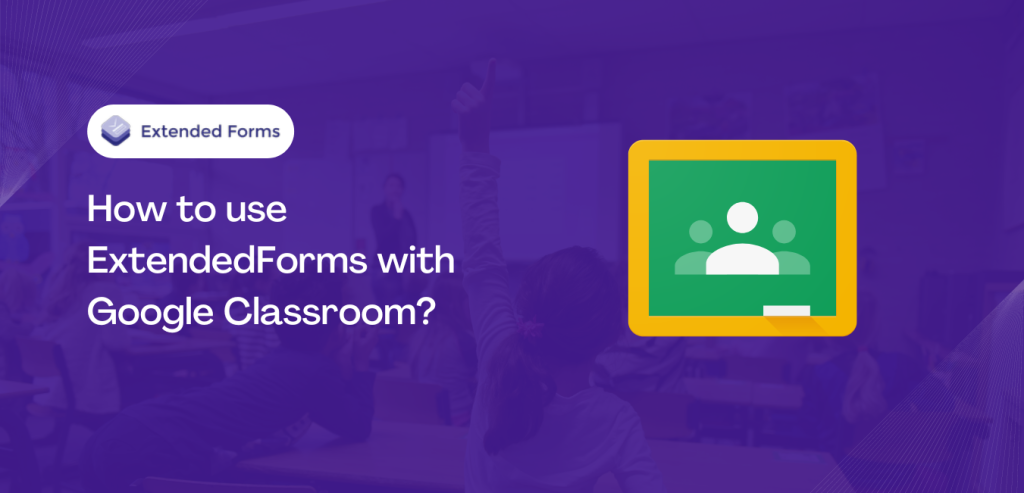 extendedforms-with-google-classroom