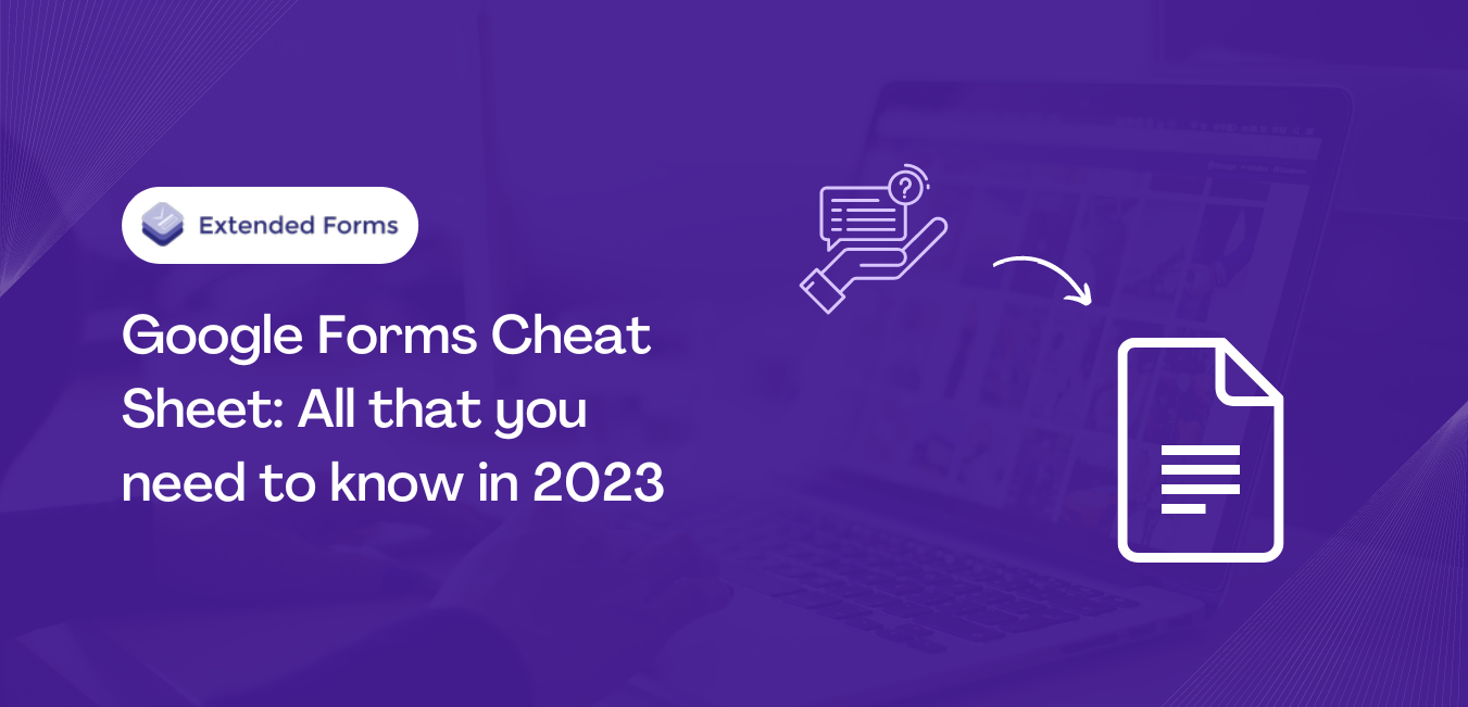 Google Forms Cheat Sheet: All that you need to know in 2024 - Extended Forms