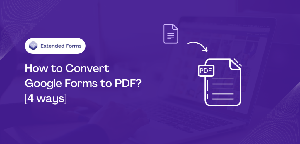 how-to-convert-google-forms-to-pdf-4-ways-extended-forms