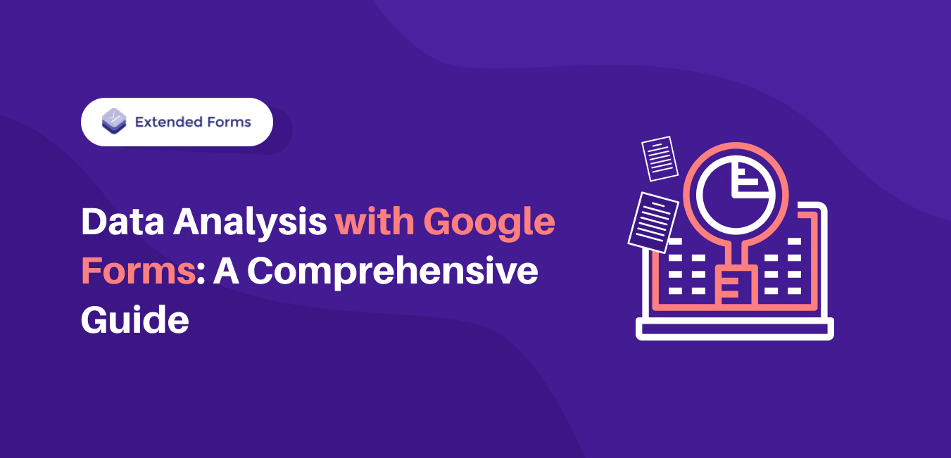 Data Analysis with Google Forms A Comprehensive Guide Extended Forms