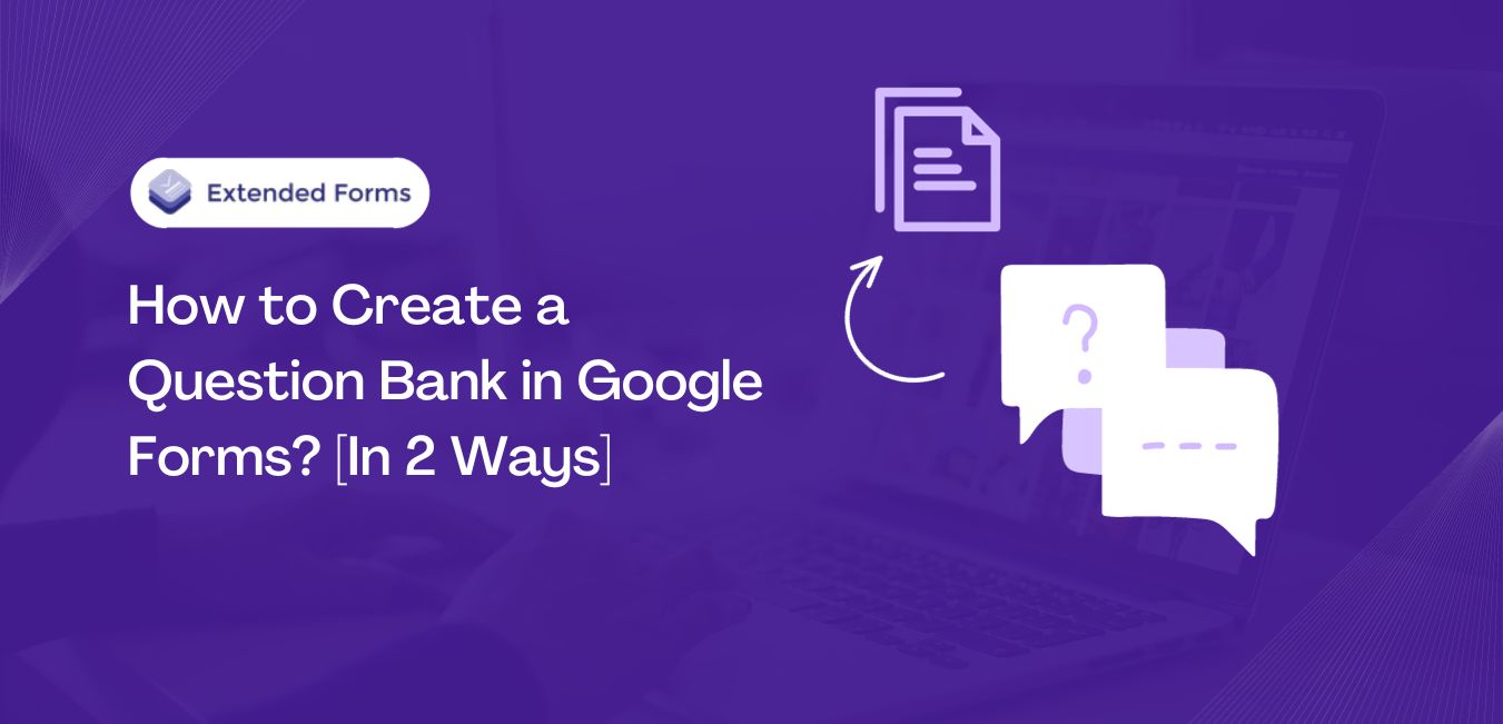 how-to-create-a-question-bank-in-google-forms-in-2-ways-extended-forms